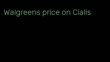 Walgreens price on Cialis