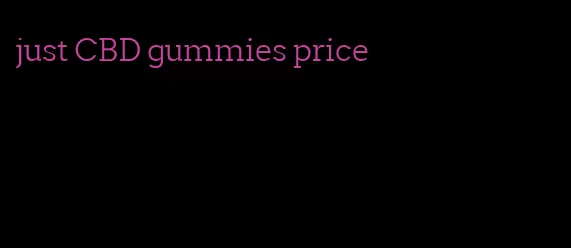 just CBD gummies price