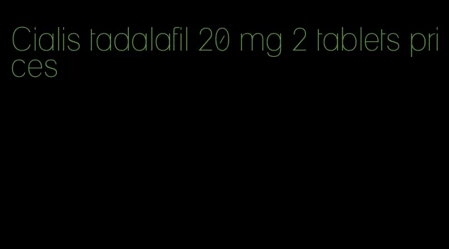 Cialis tadalafil 20 mg 2 tablets prices