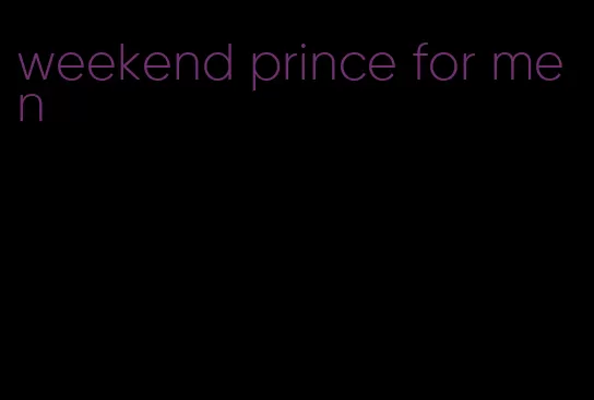 weekend prince for men