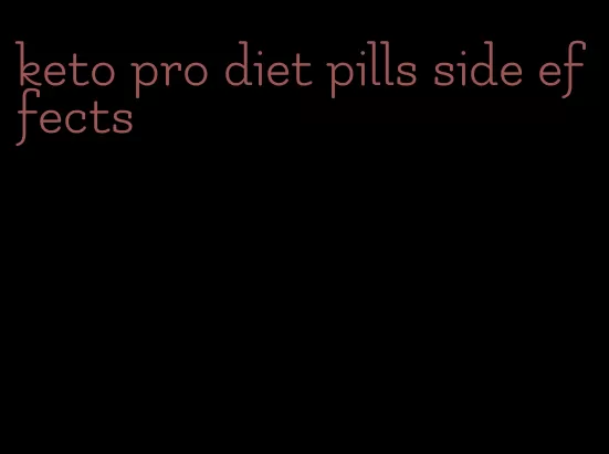 keto pro diet pills side effects