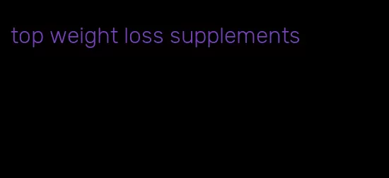 top weight loss supplements