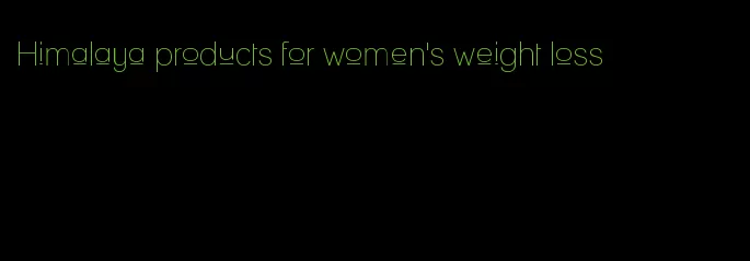 Himalaya products for women's weight loss