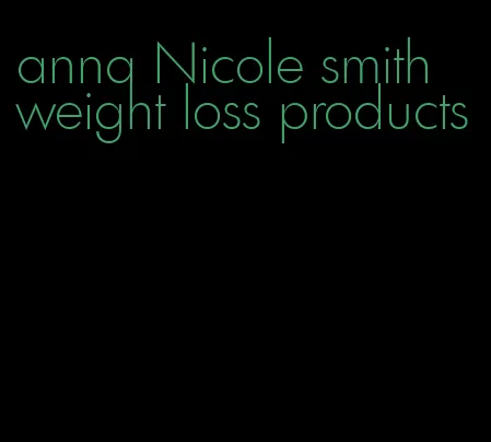 anna Nicole smith weight loss products