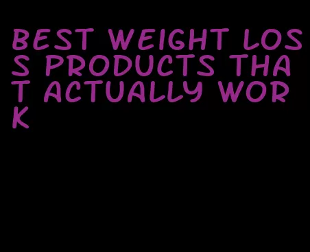 best weight loss products that actually work