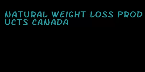 natural weight loss products Canada