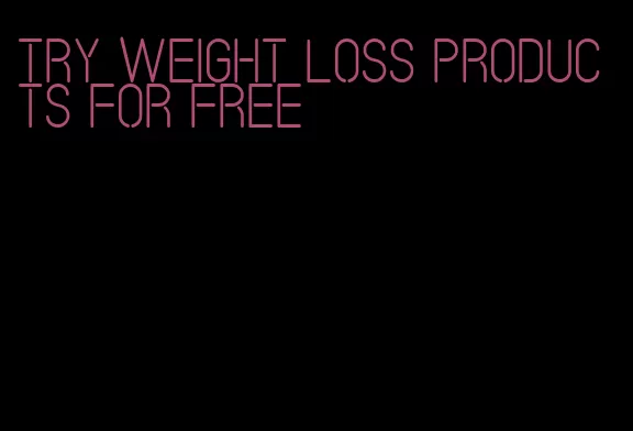 try weight loss products for free