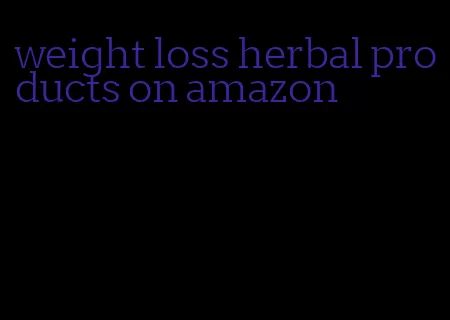 weight loss herbal products on amazon