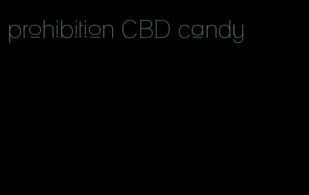 prohibition CBD candy