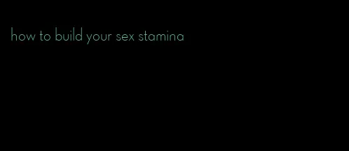 how to build your sex stamina