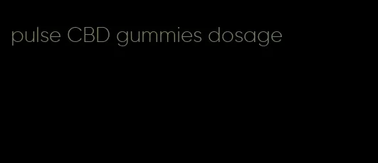 pulse CBD gummies dosage