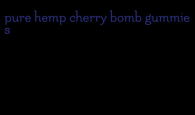 pure hemp cherry bomb gummies