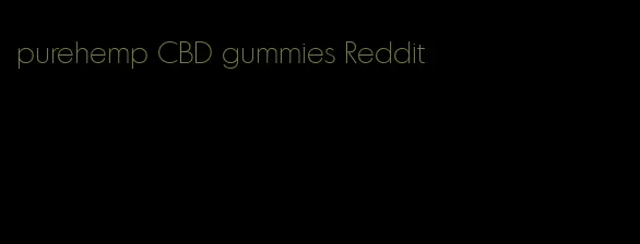 purehemp CBD gummies Reddit