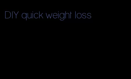 DIY quick weight loss