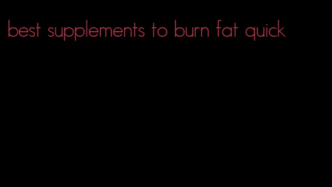 best supplements to burn fat quick
