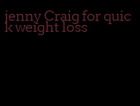 jenny Craig for quick weight loss