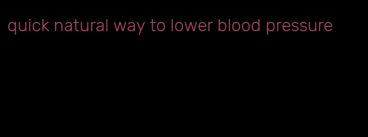 quick natural way to lower blood pressure