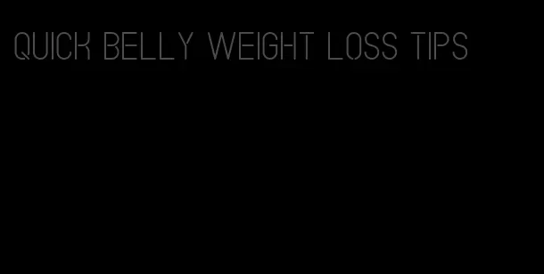 quick belly weight loss tips