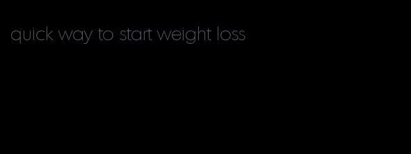 quick way to start weight loss