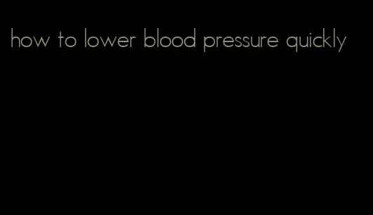 how to lower blood pressure quickly