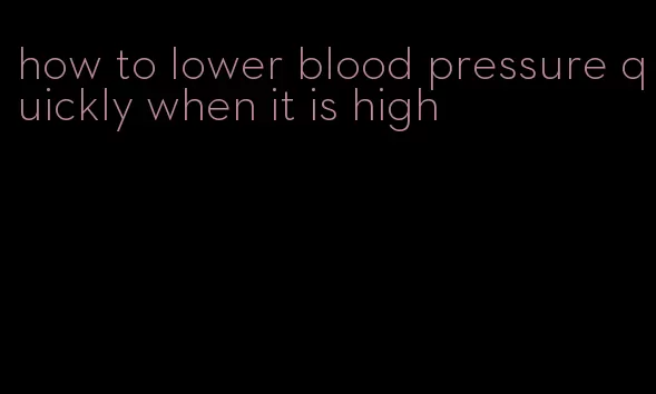 how to lower blood pressure quickly when it is high