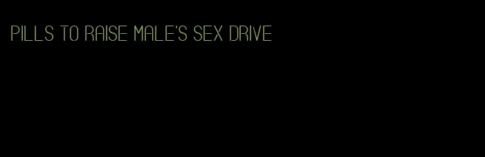pills to raise male's sex drive
