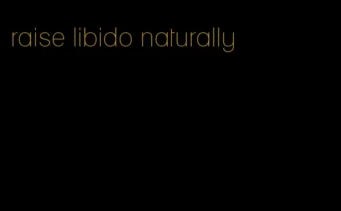raise libido naturally