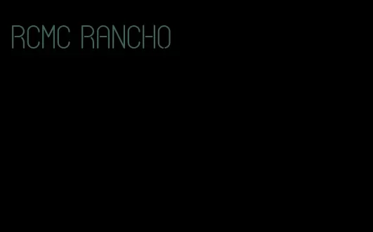 RCMC rancho