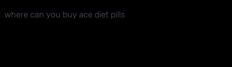 where can you buy ace diet pills