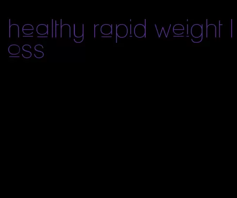 healthy rapid weight loss