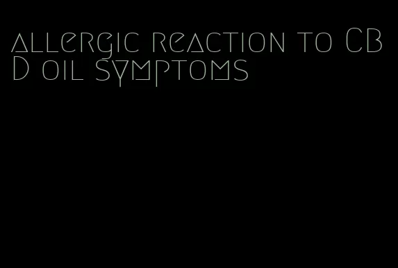 allergic reaction to CBD oil symptoms
