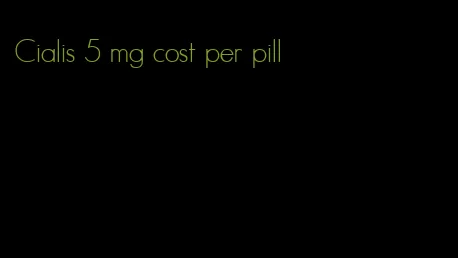 Cialis 5 mg cost per pill