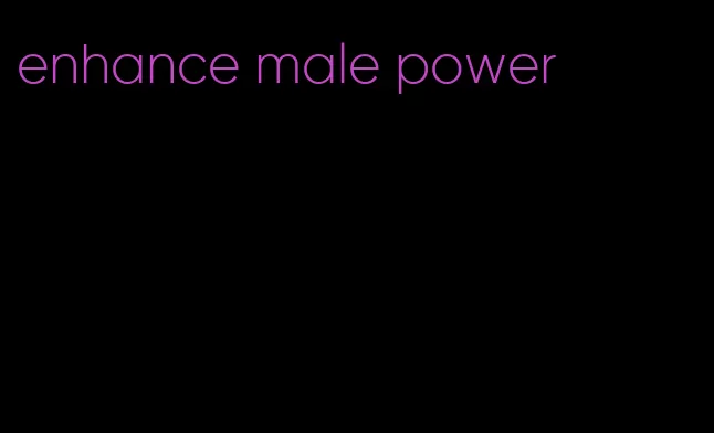 enhance male power