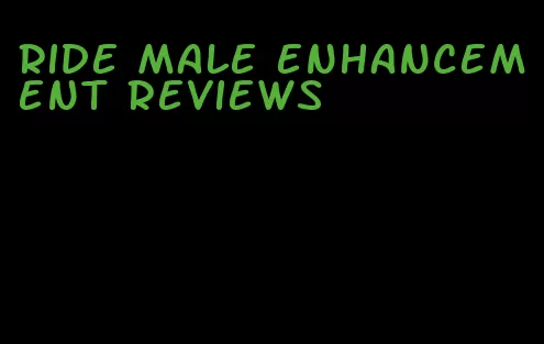 ride male enhancement reviews