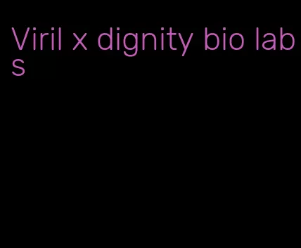 Viril x dignity bio labs