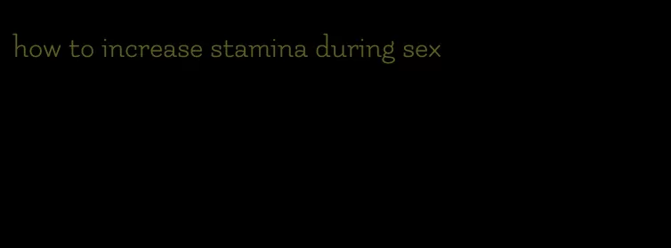 how to increase stamina during sex