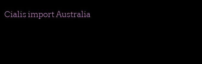 Cialis import Australia