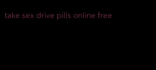 take sex drive pills online free