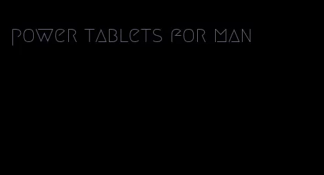 power tablets for man