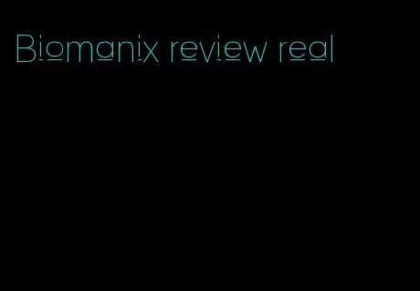 Biomanix review real