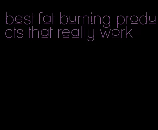 best fat burning products that really work