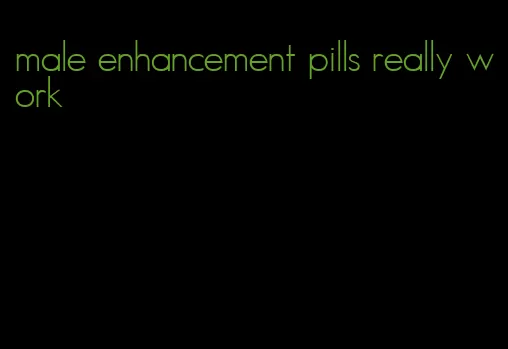 male enhancement pills really work
