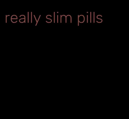 really slim pills