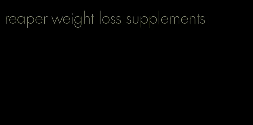 reaper weight loss supplements