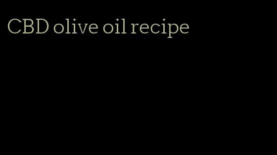 CBD olive oil recipe