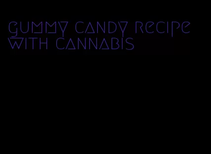 gummy candy recipe with cannabis