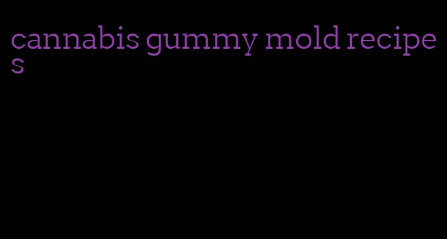 cannabis gummy mold recipes