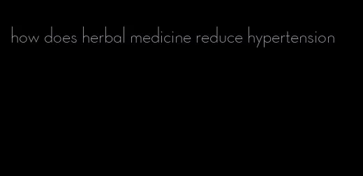 how does herbal medicine reduce hypertension