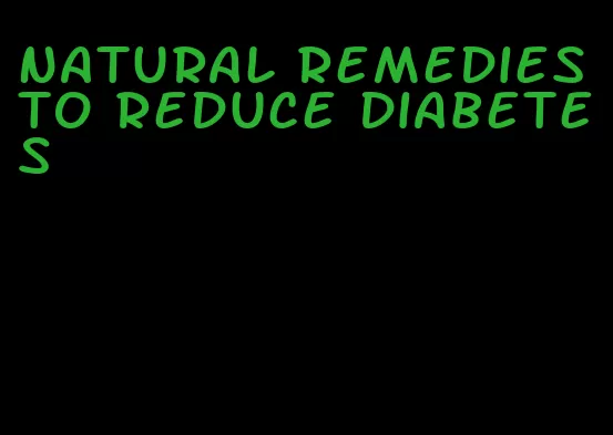 natural remedies to reduce diabetes