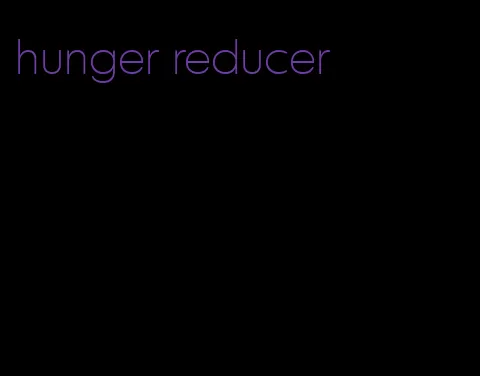 hunger reducer